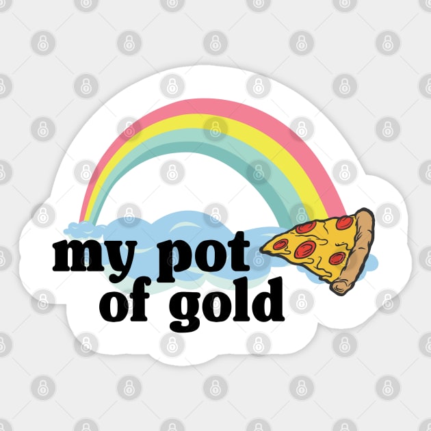 My Pot of Gold Pizza Slice Lover Funny Gift Addict Sticker by Kuehni